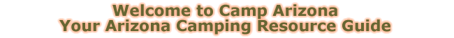 Welcome to Camp Arizona Your arizona Camping Resource Guide